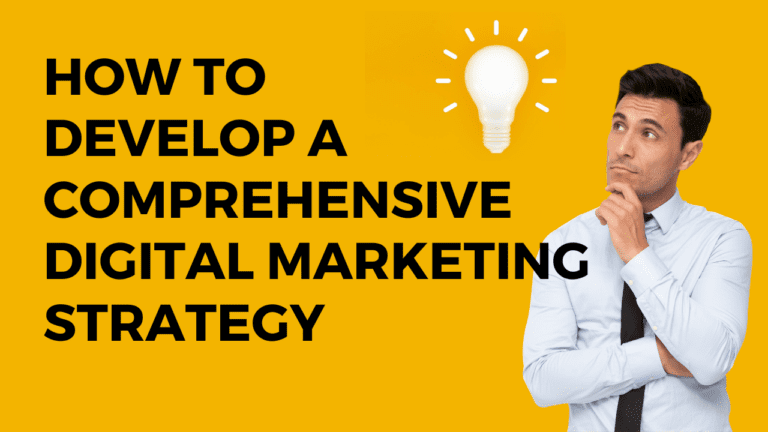 How to Develop a Comprehensive Digital Marketing Strategy